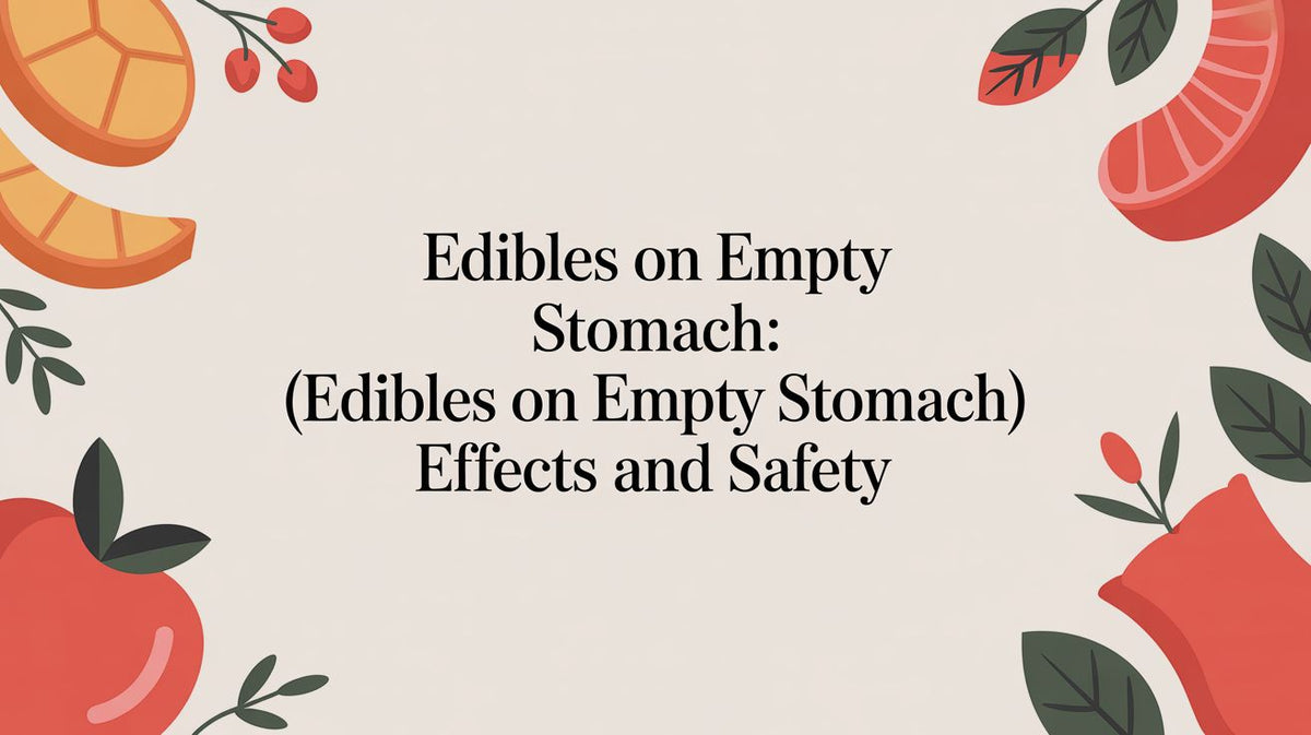 Edibles On Empty Stomach: (edibles on empty stomach) Effects and Safety